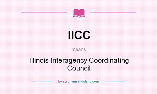 What does IICC mean? It stands for Illinois Interagency Coordinating Council