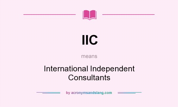 What does IIC mean? It stands for International Independent Consultants