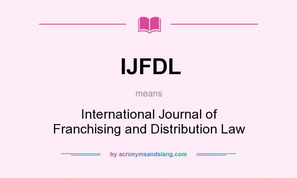 What does IJFDL mean? It stands for International Journal of Franchising and Distribution Law