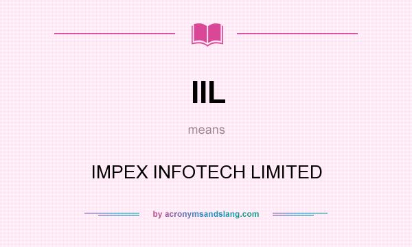 What does IIL mean? It stands for IMPEX INFOTECH LIMITED