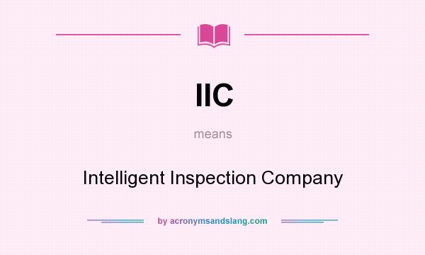 What does IIC mean? It stands for Intelligent Inspection Company