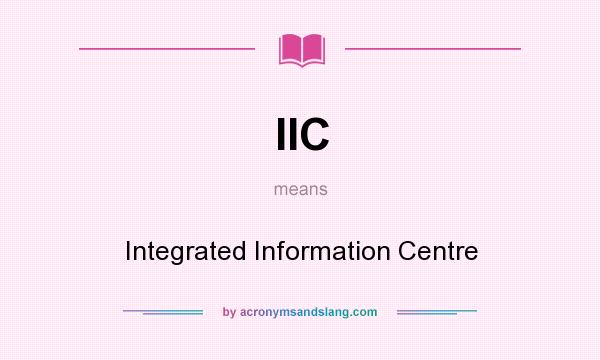 What does IIC mean? It stands for Integrated Information Centre