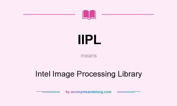 What does IIPL mean? It stands for Intel Image Processing Library