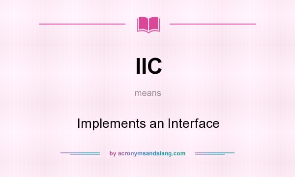 What does IIC mean? It stands for Implements an Interface