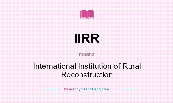 What does IIRR mean? It stands for International Institution of Rural Reconstruction