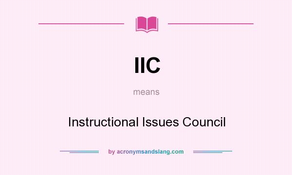 What does IIC mean? It stands for Instructional Issues Council