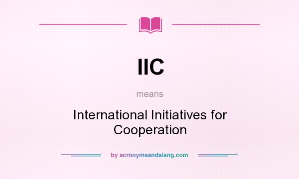 What does IIC mean? It stands for International Initiatives for Cooperation