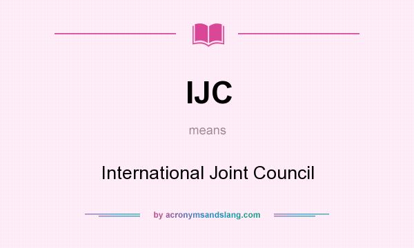 What does IJC mean? It stands for International Joint Council