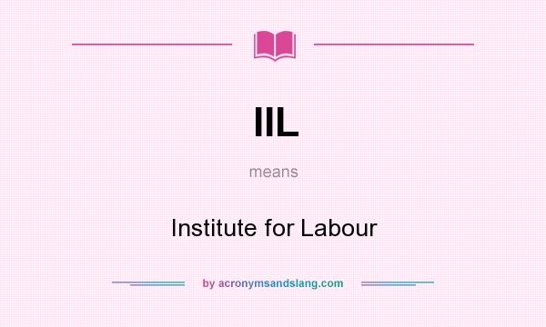 What does IIL mean? It stands for Institute for Labour