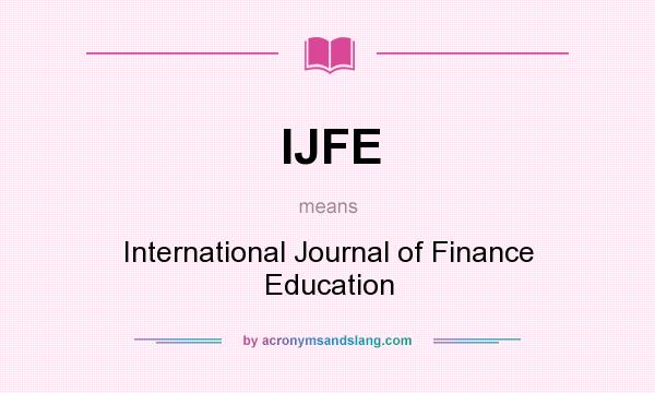What does IJFE mean? It stands for International Journal of Finance Education