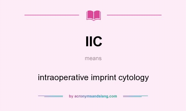What does IIC mean? It stands for intraoperative imprint cytology