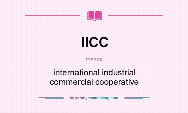 What does IICC mean? It stands for international industrial commercial cooperative