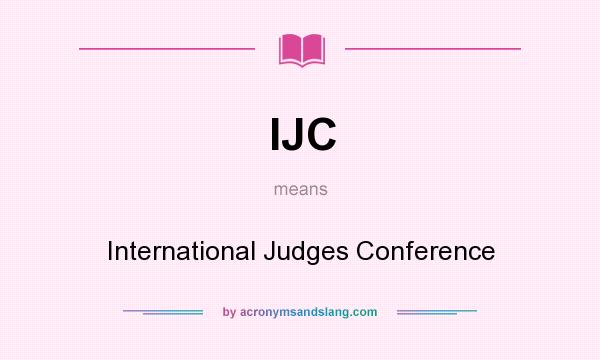 What does IJC mean? It stands for International Judges Conference
