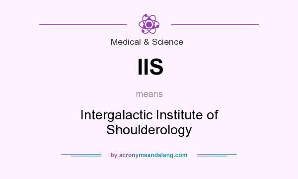 What does IIS mean? It stands for Intergalactic Institute of Shoulderology