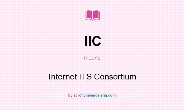 What does IIC mean? It stands for Internet ITS Consortium