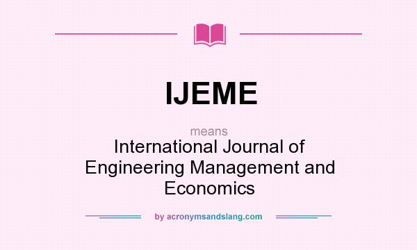 What does IJEME mean? It stands for International Journal of Engineering Management and Economics