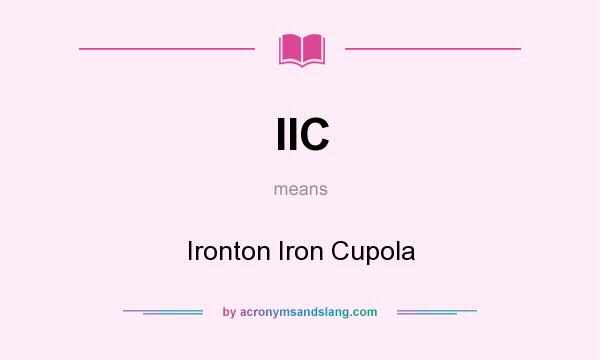 What does IIC mean? It stands for Ironton Iron Cupola