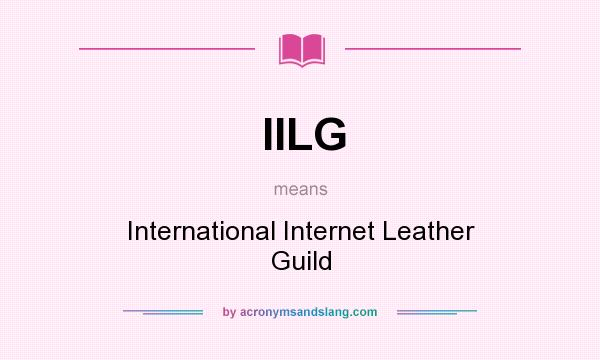 What does IILG mean? It stands for International Internet Leather Guild