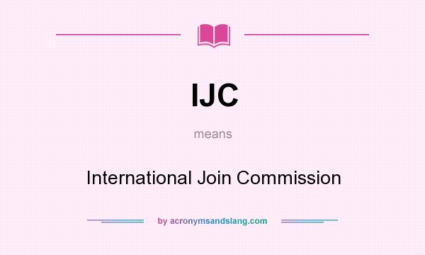 What does IJC mean? It stands for International Join Commission