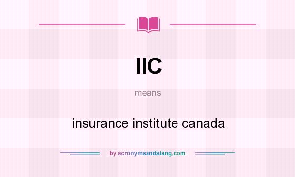 What does IIC mean? It stands for insurance institute canada