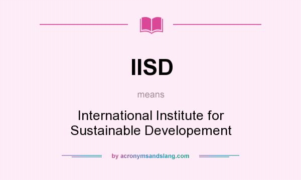 What does IISD mean? It stands for International Institute for Sustainable Developement