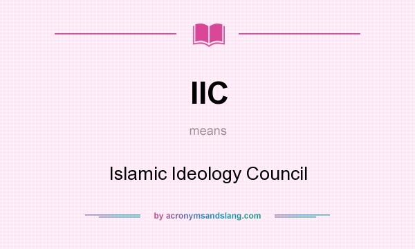 What does IIC mean? It stands for Islamic Ideology Council