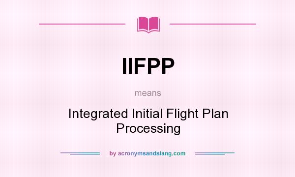 What does IIFPP mean? It stands for Integrated Initial Flight Plan Processing