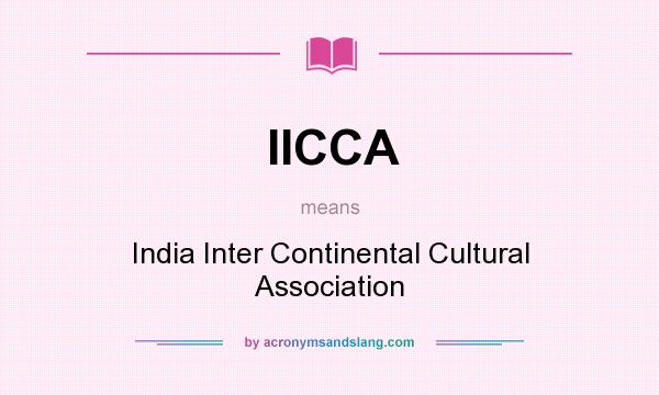 What does IICCA mean? It stands for India Inter Continental Cultural Association