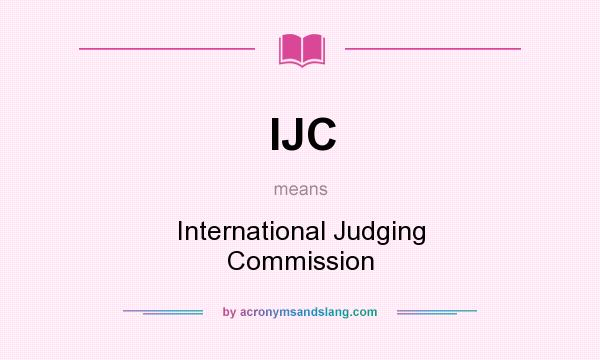 What does IJC mean? It stands for International Judging Commission