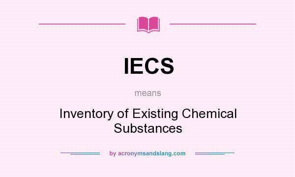 What does IECS mean? It stands for Inventory of Existing Chemical Substances