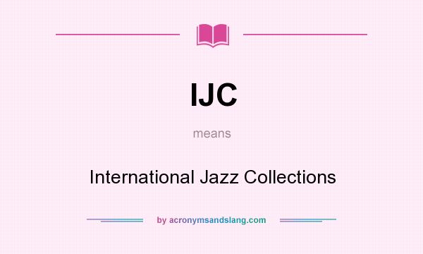 What does IJC mean? It stands for International Jazz Collections