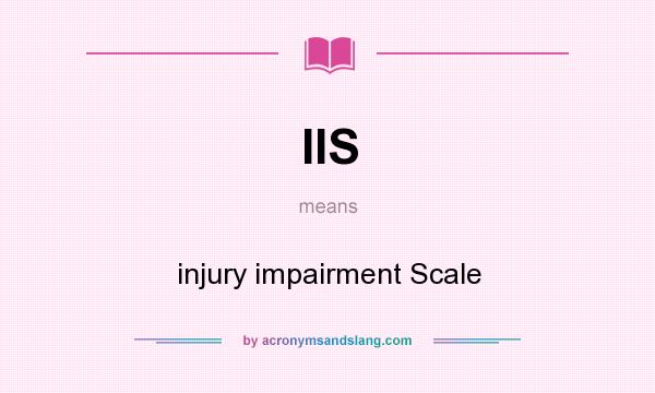 What does IIS mean? It stands for injury impairment Scale