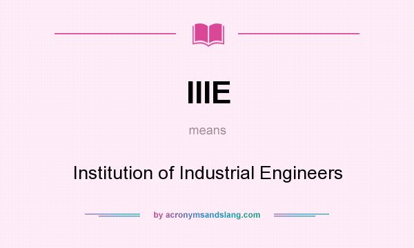 What does IIIE mean? It stands for Institution of Industrial Engineers