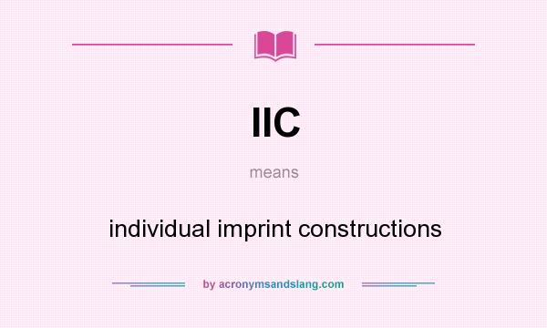 What does IIC mean? It stands for individual imprint constructions