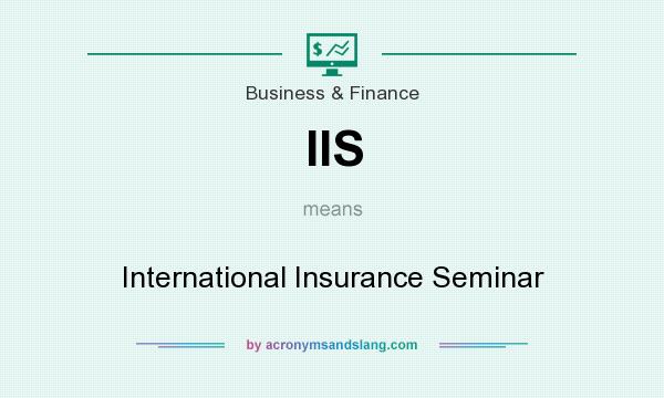 What does IIS mean? It stands for International Insurance Seminar