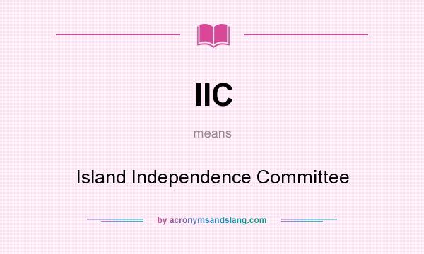 What does IIC mean? It stands for Island Independence Committee
