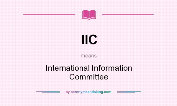 What does IIC mean? It stands for International Information Committee