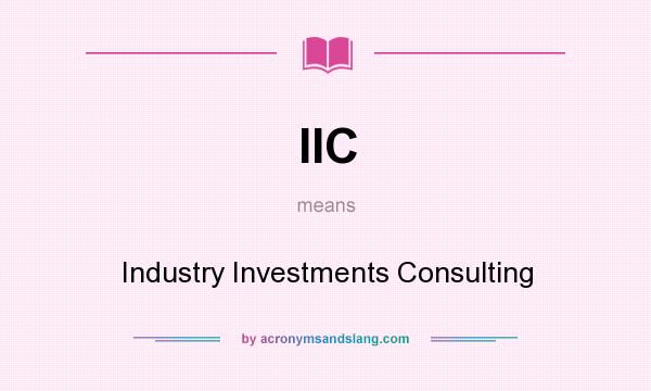 What does IIC mean? It stands for Industry Investments Consulting