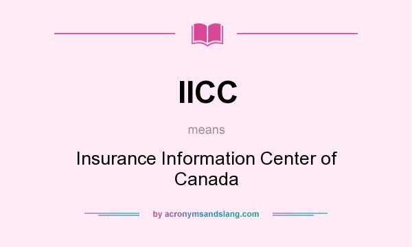 What does IICC mean? It stands for Insurance Information Center of Canada