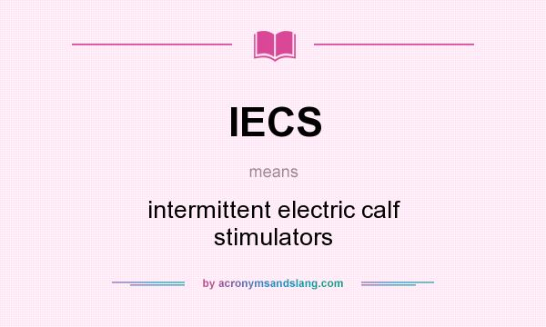 What does IECS mean? It stands for intermittent electric calf stimulators