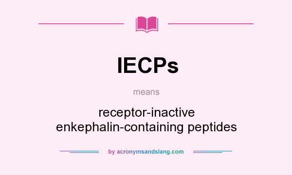 What does IECPs mean? It stands for receptor-inactive enkephalin-containing peptides