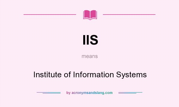 What does IIS mean? It stands for Institute of Information Systems
