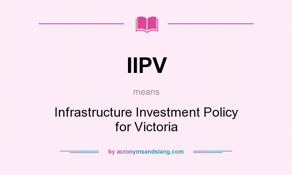 What does IIPV mean? It stands for Infrastructure Investment Policy for Victoria