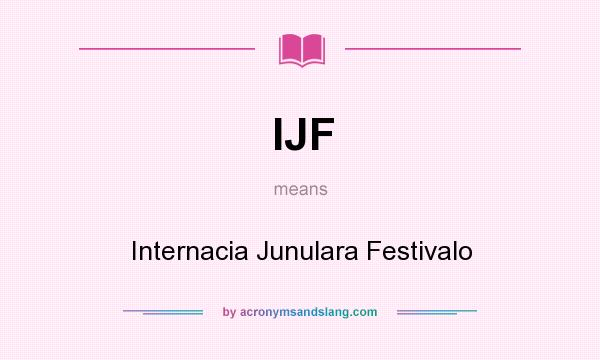 What does IJF mean? It stands for Internacia Junulara Festivalo