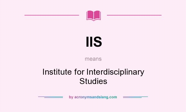 What does IIS mean? It stands for Institute for Interdisciplinary Studies