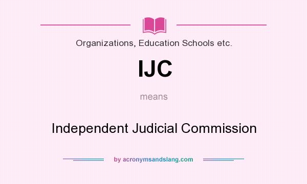 What does IJC mean? It stands for Independent Judicial Commission