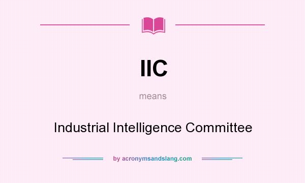 What does IIC mean? It stands for Industrial Intelligence Committee