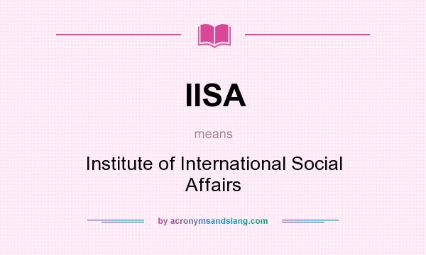 What does IISA mean? It stands for Institute of International Social Affairs