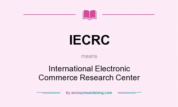 What does IECRC mean? It stands for International Electronic Commerce Research Center