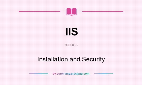 What does IIS mean? It stands for Installation and Security